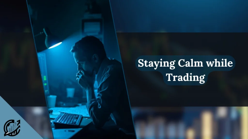 How to stay calm while trading
